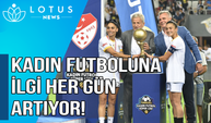 Kadın futboluna ilgi her gün artıyor