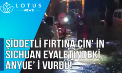 Şiddetli fırtına Çin’ in Sıchuan eyaletindeki Anyue’ i vurdu!