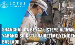 Video: Shanghai'da beyaz listeye alınan yabancı şirketler üretime yeniden başladı