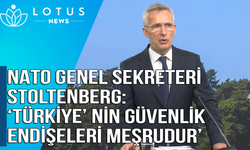 NATO Genel Sekreteri Stoltenberg: 'Türkiye'nin güvenlik endişeleri meşrudur'