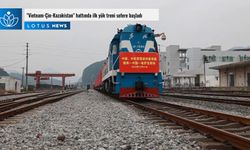 Video: 'Vietnam-Çin-Kazakistan' hattında ilk yük treni sefere başladı