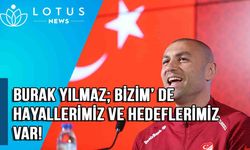 Video: Burak Yılmaz: 'Bizim de hayallerimiz ve hedeflerimiz var'