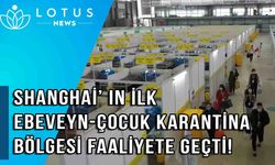 Video: Shanghai'ın ilk ebeveyn-çocuk karantina bölgesi faaliyete geçti