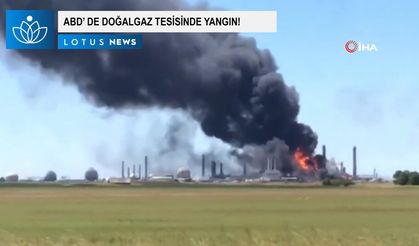 ABD’de doğal gaz tesisinde yangın