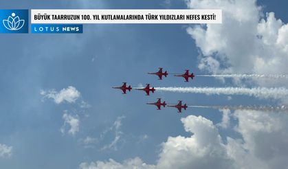 Büyük Tarruz' un 100. yılında Türk Yıldızları gösterileriyle nefesleri kesti