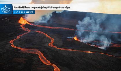 Mauna Loa yanardağı lav püskürtmeye devam ediyor