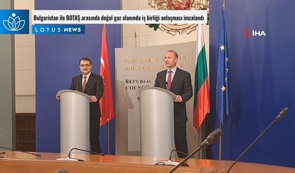 Bulgaristan ile BOTAŞ arasında doğal gaz alanında iş birliği anlaşması imzalandı
