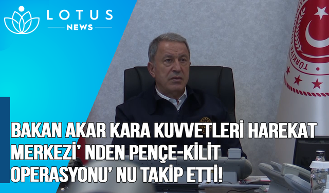 Video: Bakan Akar’ın Kara Kuvvetleri Harekat Merkezi’nden Pençe Kilit Operasyonu’nu takip etti