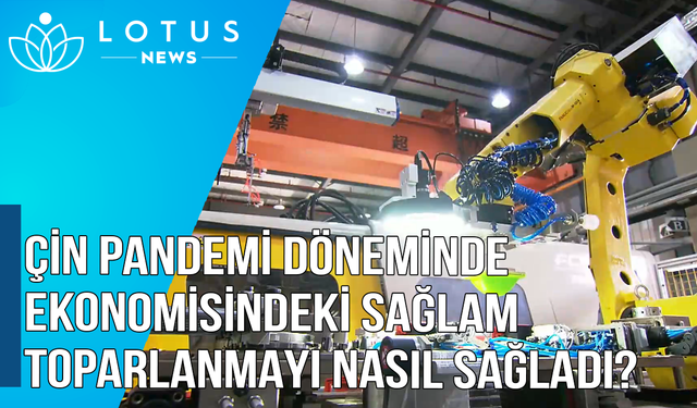 Video: Çin pandemi döneminde ekonomisindeki sağlam toparlanmayı nasıl sağladı?