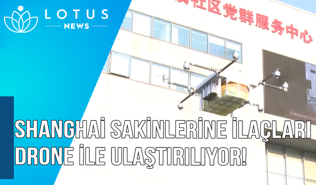 Video: Drone'lar Shanghai sakinlerine ilaçların ve virüse karşı malzemelerin ulaştırılmasına yardımcı oluyor