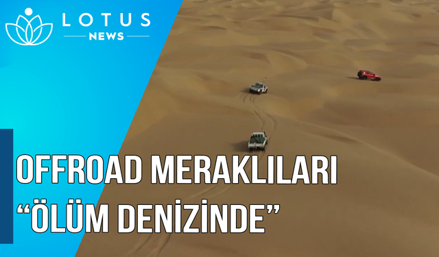 Video: Offroad meraklıları 'ölüm denizinde'