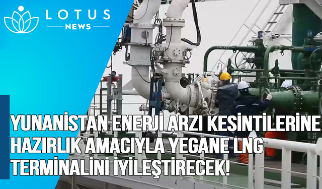 Video: Yunanistan enerji arzı kesintilerine hazırlık amacıyla yegane LNG terminalini iyileştirecek