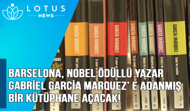 Video: Barselona, Nobel ödüllü yazar Gabriel Garcia Marquez'e adanmış bir kütüphane açacak