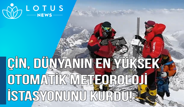 Video: Çin dünyanın en yüksek otomatik meteoroloji istasyonunu kurdu