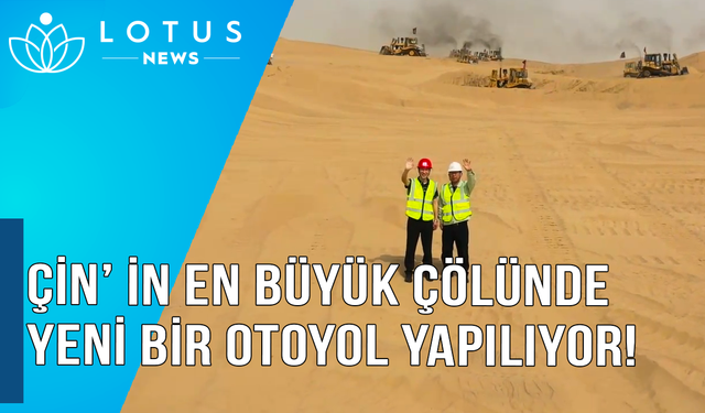 Video: Çin'in en büyük çölünde yeni bir otoyol yapılıyor