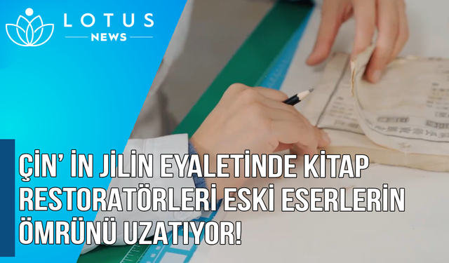 Video: Çin'in Jilin eyaletinde kitap restoratörleri eski eserlerin ömrünü uzatıyor