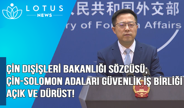 Video: Çin Dışişleri Bakanlığı Sözcüsü: Çin-Solomon Adaları güvenlik işbirliği açık ve dürüst