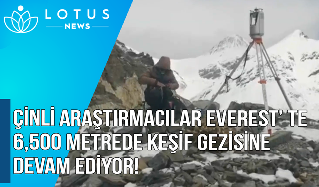 Video: Çinli araştırmacılar Everest'te 6.500 metrede keşif gezisine devam ediyor