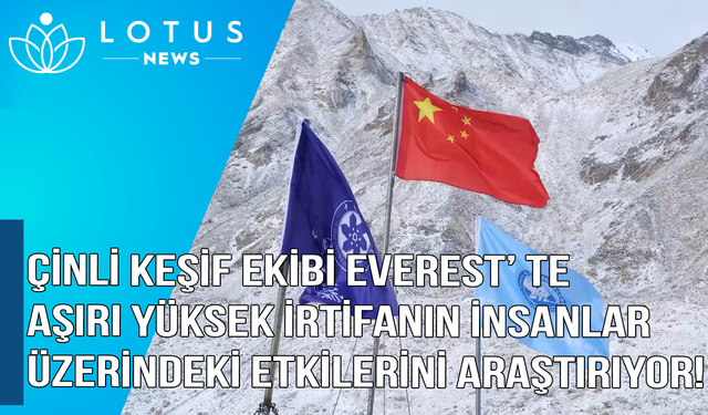 Video: Çinli keşif ekibi Everest'te aşırı yüksek irtifanın insanlar üzerindeki etkilerini araştırıyor