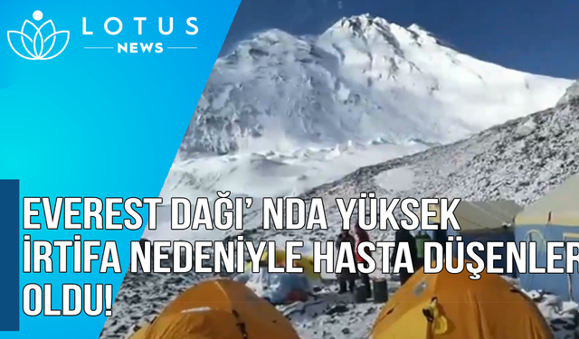 Video: Everest Dağı'nda yüksek irtifa nedeniyle hasta düşenler oldu