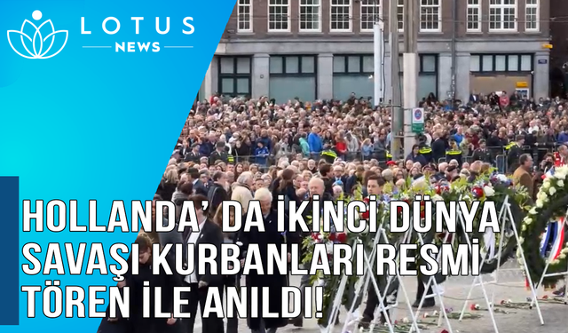 Video: Hollanda'da İkinci Dünya Savaşı kurbanları resmi törenle anıldı