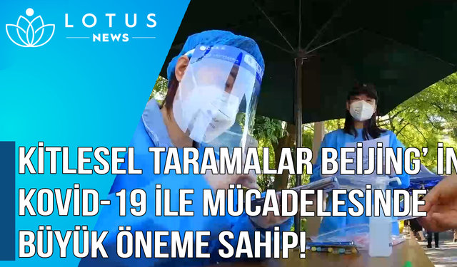 Video: Kitlesel taramalar Beijing'in Kovid-19'la mücadelesinde büyük öneme sahip