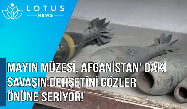 Video: Mayın müzesi, Afganistan'da savaşın dehşetini gözler önüne seriyor