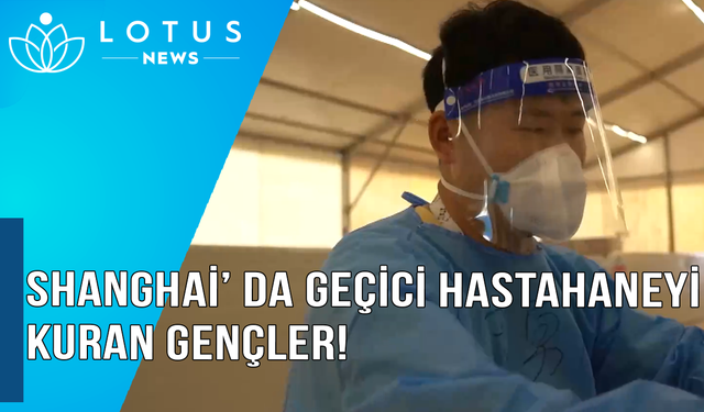 Video: Shanghai'daki geçici hastaneyi kuran gençler