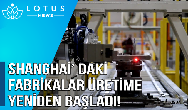 Video: Shanghai'daki fabrikalar, Kovid-19'un kontrol altına alınmasıyla birlikte üretime yeniden başladı