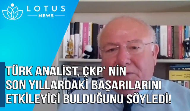 Video: Türk analist, ÇKP'nin son on yıllardaki başarılarını etkileyici buluyor