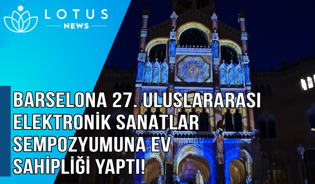 Video: Barselona 27. Uluslararası Elektronik Sanatlar Sempozyumu'na ev sahipliği yaptı