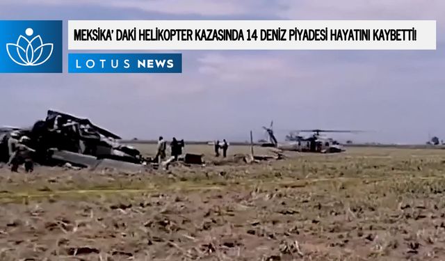 Video: Meksika'daki helikopter kazasında 14 deniz piyadesi hayatını kaybetti