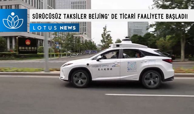 Video: Sürücüsüz taksiler Beijing'de ticari faaliyete başladı