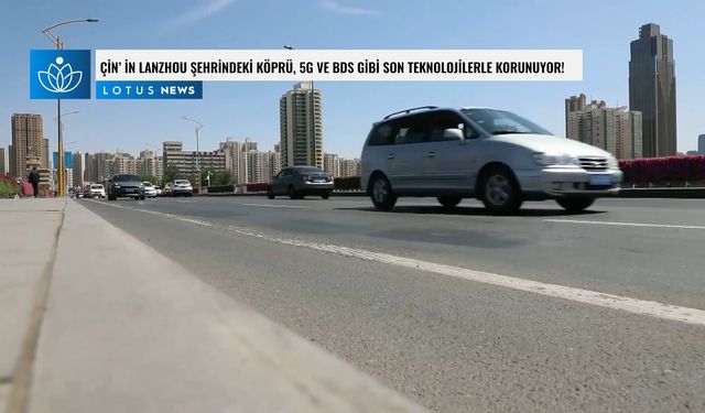 Video: Çin'in Lanzhou şehrindeki köprü, 5G ve BDS gibi son teknolojilerle korunuyor