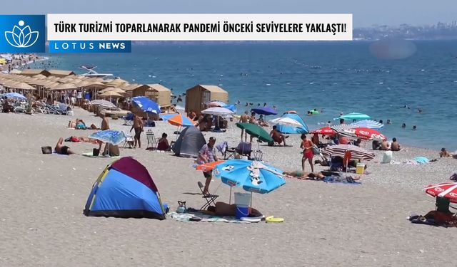 Video: Türk turizmi toparlanarak pandemi öncesi seviyelere yaklaştı