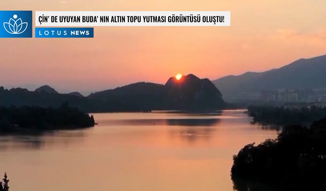 Video: Çin'de 'Uyuyan Buda'nın altın topu yutması' görüntüsü oluştu