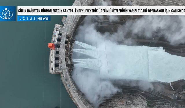 Video: Çin'in Baihetan Hidroelektrik Santrali'ndeki elektrik üretim ünitelerinin yarısı ticari operasyon için çalışıyor