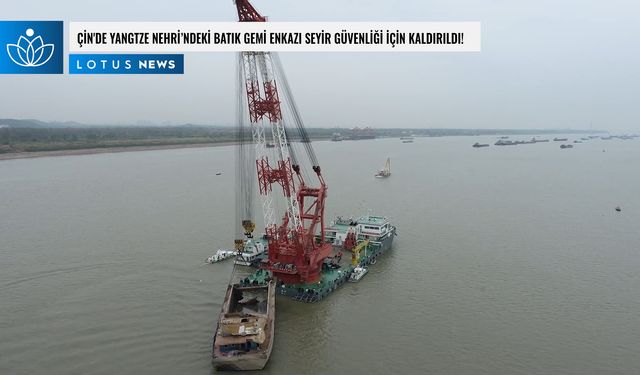 Video: Çin'de Yangtze Nehri'ndeki batık gemi enkazı seyir güvenliği için kaldırıldı