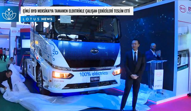 Video: Çinli BYD Meksika'ya tamamen elektrikle çalışan çekicileri teslim etti