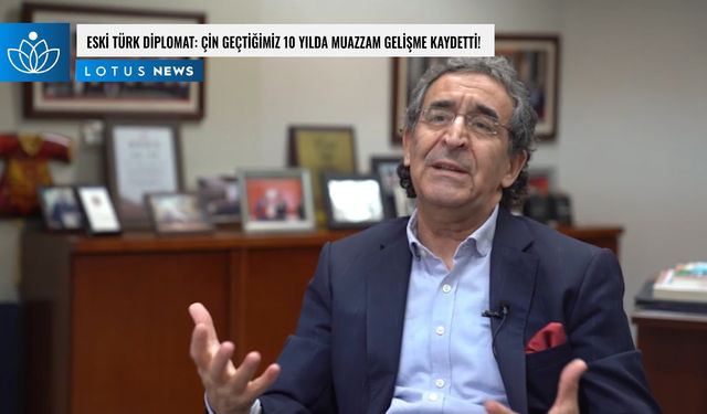 Video: Eski Türk diplomat: Çin geçtiğimiz 10 yılda muazzam gelişme kaydetti