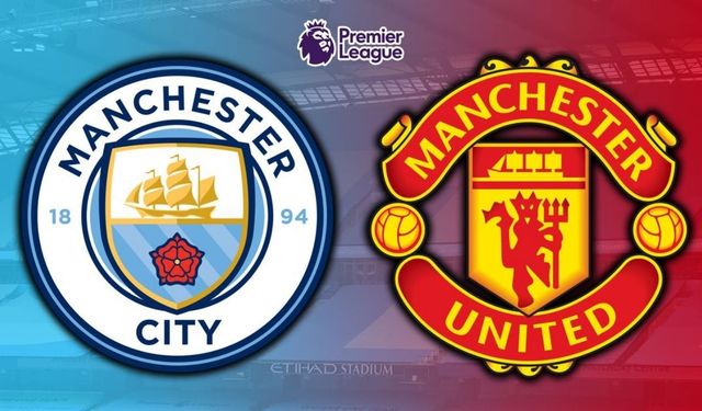 Manchester City - Manchester United Maçı Hangi Kanalda Saat Kaçta?