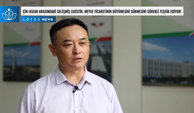 Video: Çin-ASEAN arasındaki gelişmiş lojistik, meyve ticaretinin büyümesini sürekli teşvik ediyor