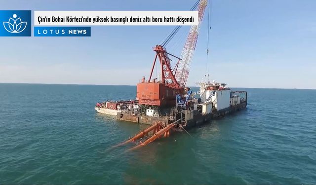 Video: Çin'in Bohai Körfezi'nde yüksek basınçlı deniz altı boru hattı döşendi