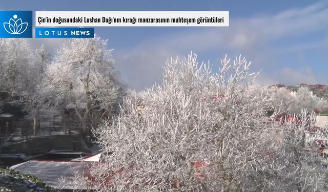 Video: Çin'in doğusundaki Lushan Dağı'nın kırağı manzarasının muhteşem görüntüleri