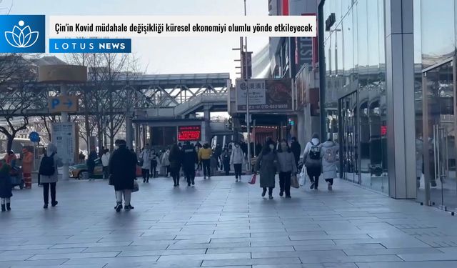 Video: Türk uzman: Çin'in Kovid müdahale değişikliği küresel ekonomiyi olumlu yönde etkileyecek