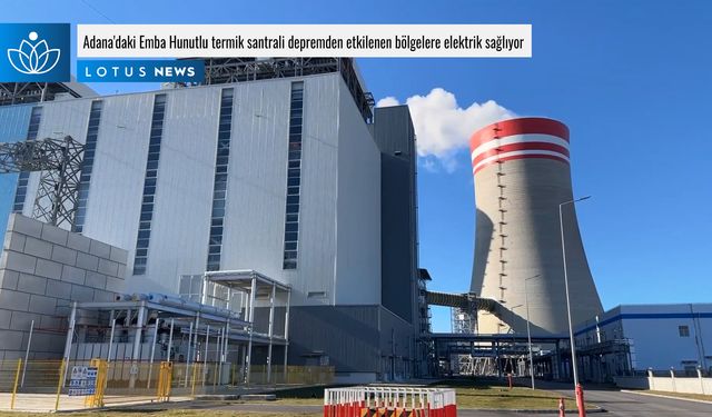 Video: Adana'daki Emba Hunutlu termik santrali depremden etkilenen bölgelere elektrik sağlıyor