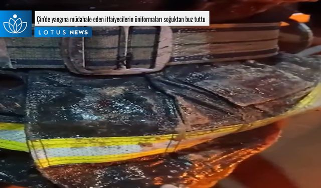 Video: Çin'de yangına müdahale eden itfaiyecilerin üniformaları soğuktan buz tuttu