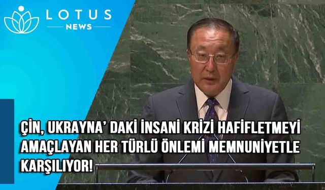 Video: Çinli Temsilci: Çin, Ukrayna'daki insani krizi hafifletmeyi amaçlayan her türlü önlemi memnuniyetle karşılıyor