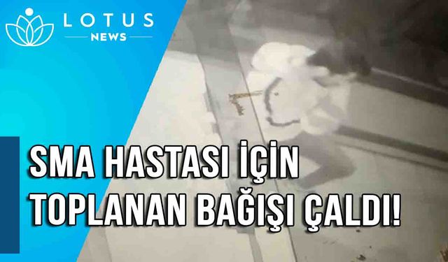 Video: SMA hastası bebek için toplanan bağış kutusu çalındı