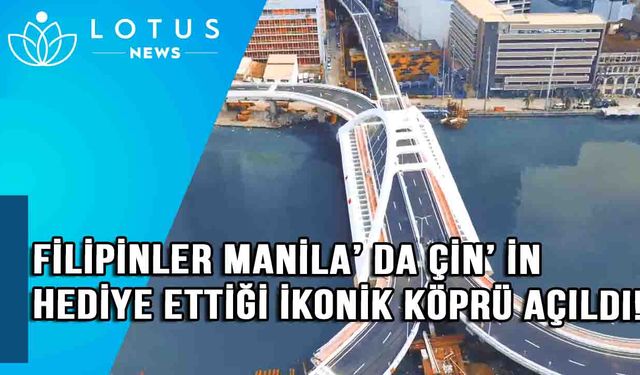 Video: Filipinler'in başkenti Manila'da Çin'in hediye ettiği ikonik köprü açıldı